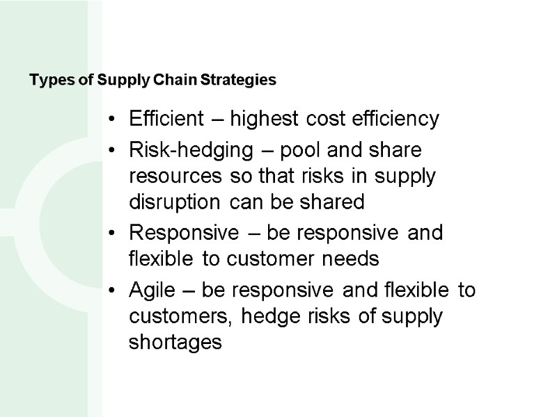 Types of Supply Chain Strategies Efficient – highest cost efficiency Risk-hedging – pool and